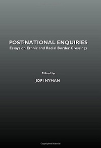 Post-National Enquiries: Essays on Ethnic and Racial Bordercrossings
